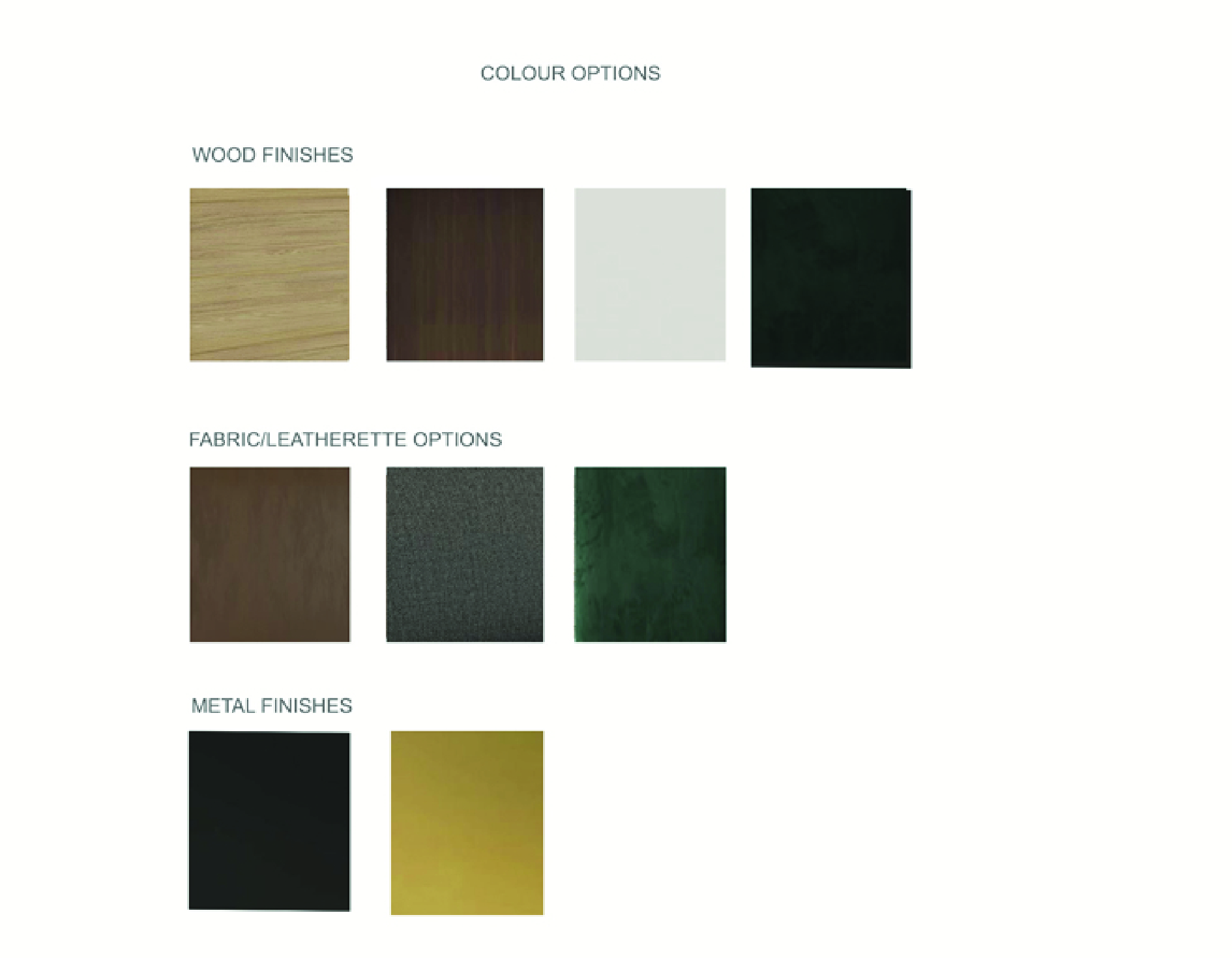 Colour options: wood finishes, fabric and leatherette options, metal finishes
