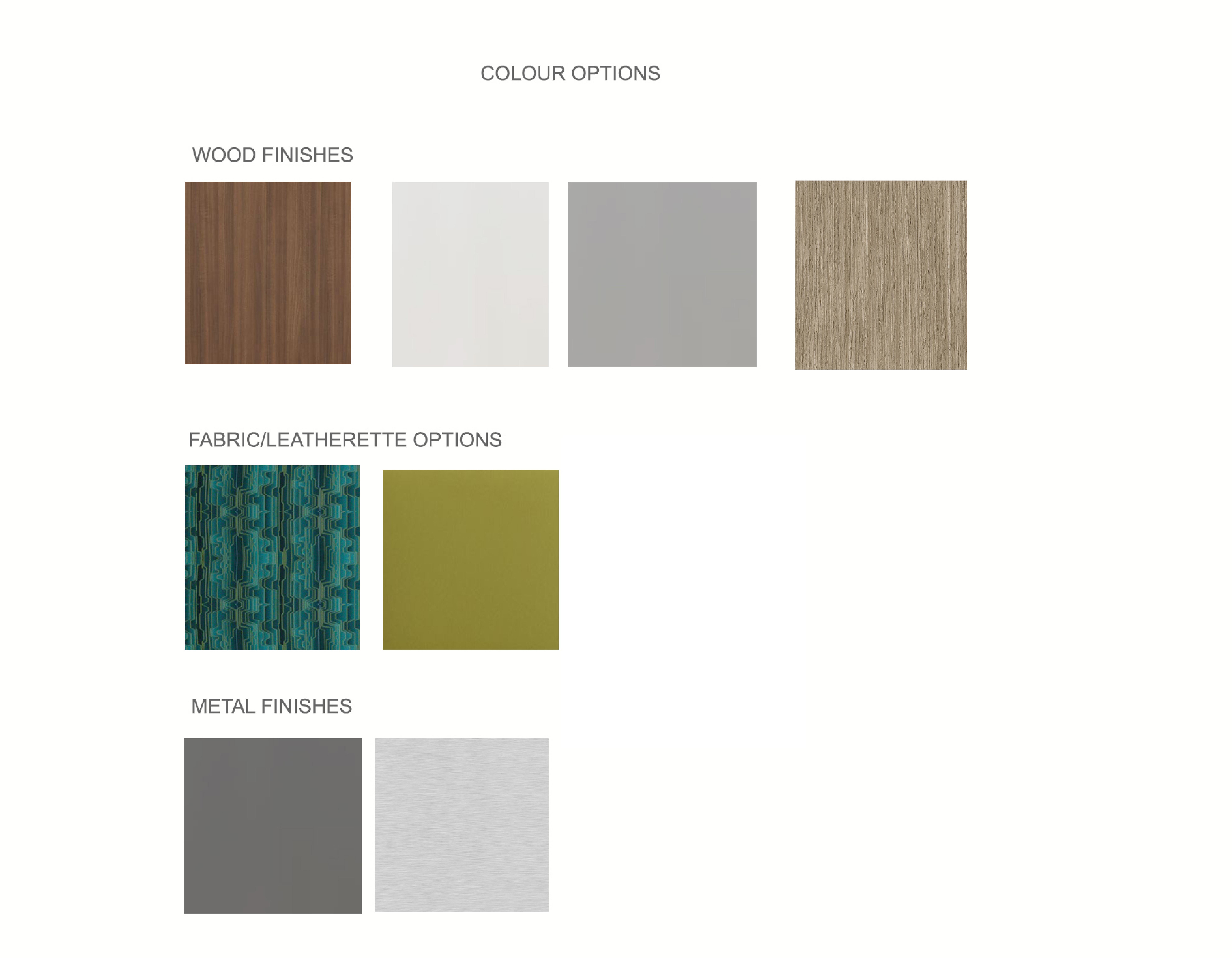 Colour options: wood finishes, fabric and leatherette options, metal finishes