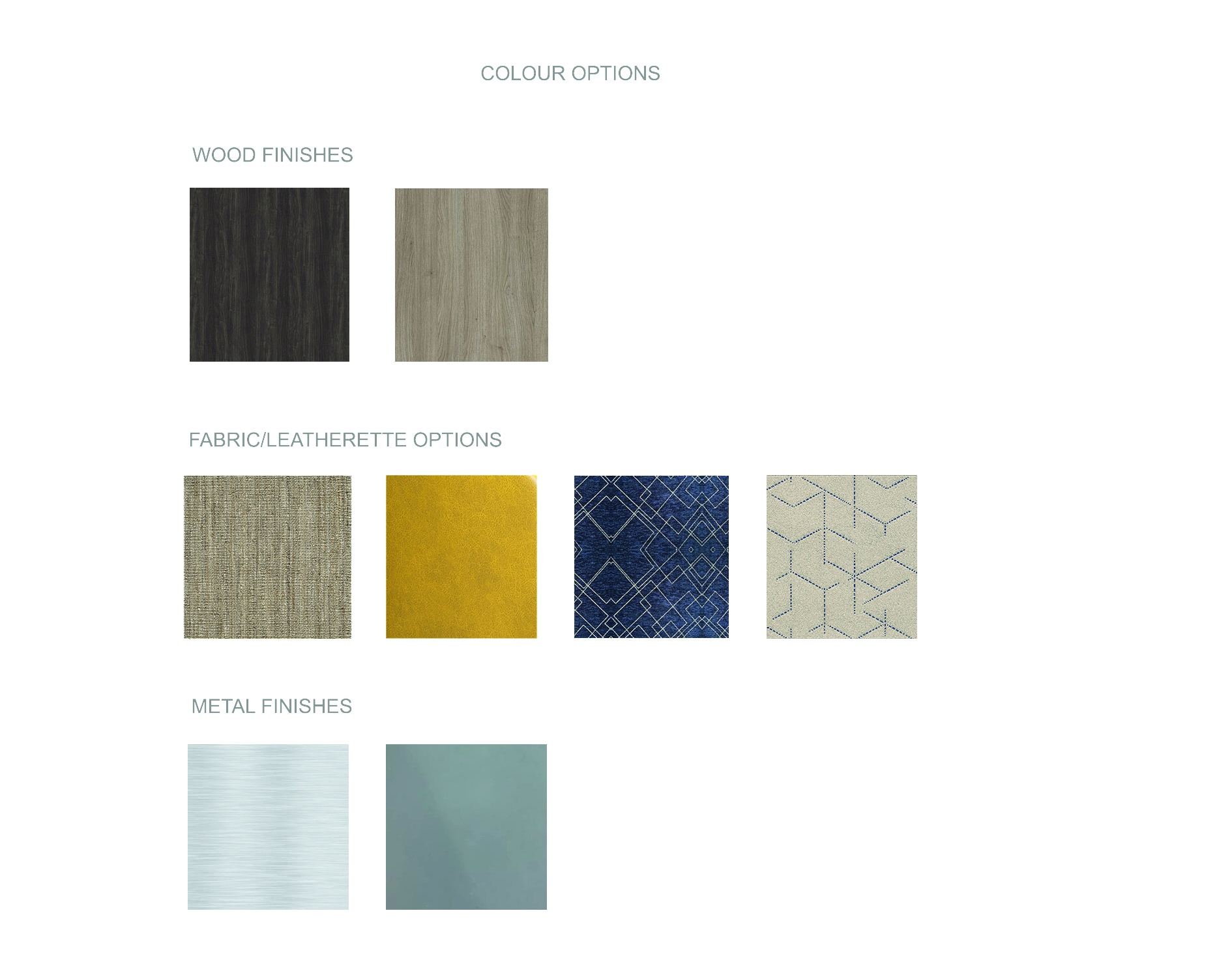 Colour options: wood finishes, fabric and leatherette options, metal finishes